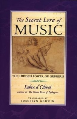 Secret Lore of Music: The Hidden Power of Orpheus by Fabre D'Olivet: Used