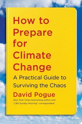How to Prepare for Climate Change: A Practical Guide to Surviving the Chaos by D