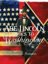 Abe Lincoln Goes to Washington: 1837-1865 - Paperback By Harness, Cheryl - GOOD
