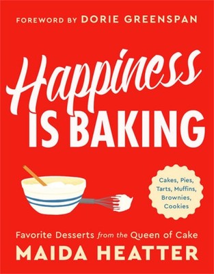 Happiness Is Baking: Cakes, Pies, Tarts, Muffins, Brownies, Cookies: Favorit...