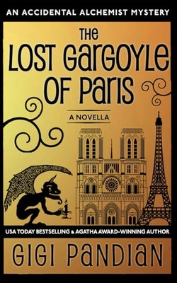 The Lost Gargoyle of Paris: An Accidental Alchemist Mystery Novella Gigi Pandian