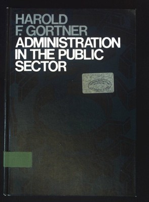 Administration in the Public Sector. Gortner, Harold F.: