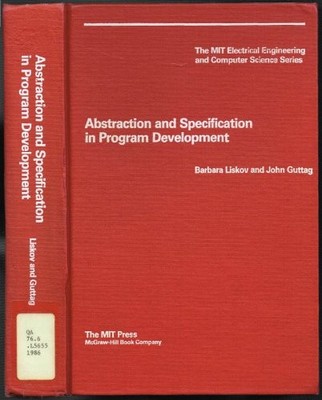 ABSTRACTION AND SPECIFICATION IN PROGRAM DEVELOPMENT By Barbara Liskov EXCELLENT