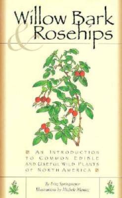 Willow Bark & Rosehips: An Introduction to Common Edible and Useful Wild  - GOOD