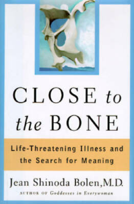 Close to the Bone: Life-Threatening Illness and the Search For Meaning - GOOD