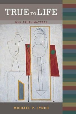 True to Life: Why Truth Matters (MIT Press) - Paperback
