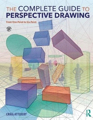 The Complete Guide to Perspective Drawing: From One-Point to Six-Point by Craig