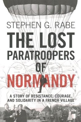 Lost Paratroopers of Normandy : A Story of Resistance, Courage, and Solidarit...