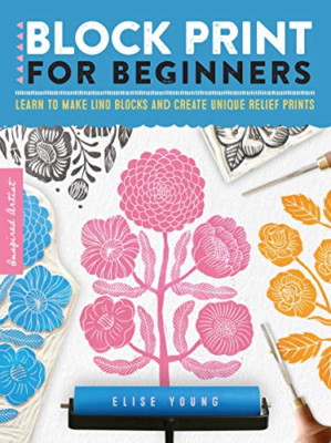 Block Print for Beginners: Learn to make lino blocks an - Paperback / softback N