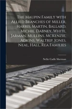 The Maupin Family With Allied Branches of Miller, Harris, Martin, Ballard, Michi