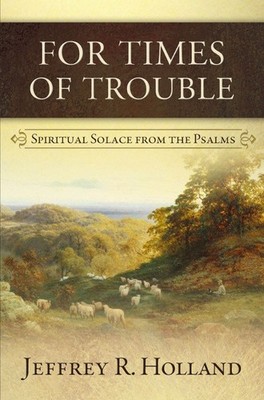 For Times of Trouble : Spiritual Solace from the Psalms