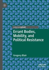Errant Bodies, Mobility, and Political Resistance by Gregory Blair (English) Har