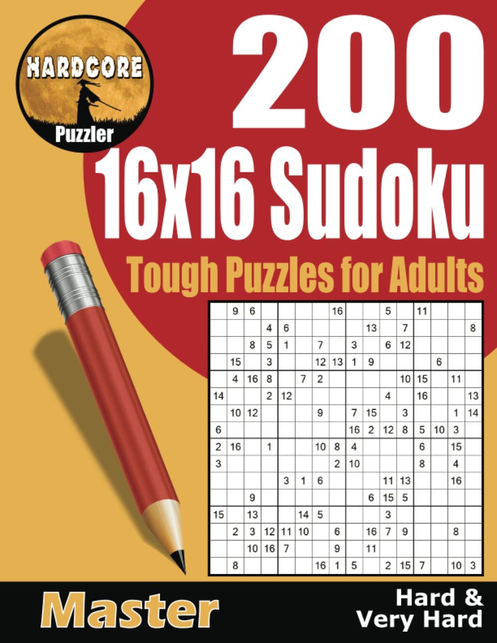 Hard Core 16x16 Sudoku 200 Tough Puzzles for Adults: Hard to Very Hard Mega Sud