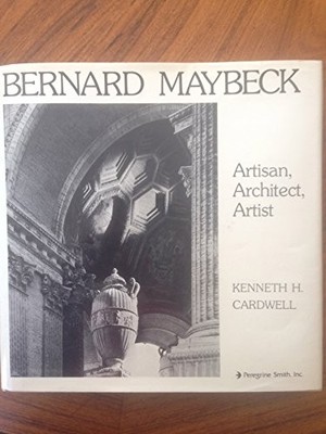 BERNARD MAYBECK: ARTISAN, ARCHITECT, ARTIST By Kenneth H Cardwell - Hardcover VG
