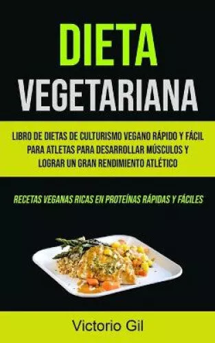 Dieta Vegetariana: Libro de dietas de culturismo vegano rapido y facil para - Picture 1 of 2