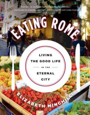Eating Rome: Living the Good Life in the Eternal City - Paperback - VERY GOOD