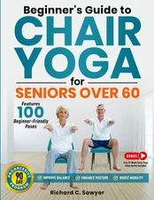 Beginner’S Guide to Chair Yoga for Seniors over 60: a Comprehensive 90-Day Progr