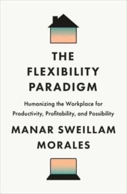 Manar Sweillam Moral - Flexibility Paradigm   Humanizing the Workplace - K555z