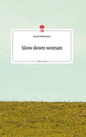 Slow Down Woman. Life Is A Story - Story.One Astrid Widlroither