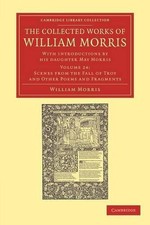 The Collected Works of William Morris: With Introductions by his Daughter May Mo