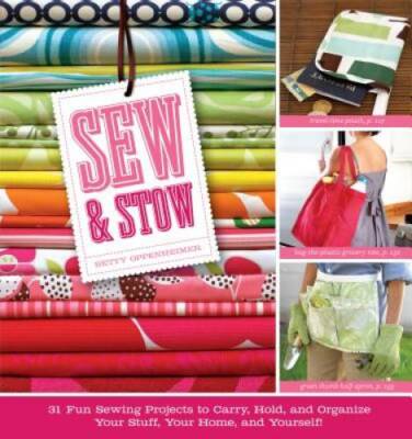 Sew & Stow: 31 Fun Sewing Projects to Carry, Hold, and Organize Your Stuf - GOOD
