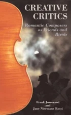 Creative Critics : Romantic Composers As Friends and Rivals, Paperback by Jos...