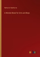 A Wonder-Book For Girls And Boys Nathaniel Hawthorne