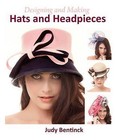 Designing and Making Hats and Headpieces by Judy Bentinck (Hardback, 2014)