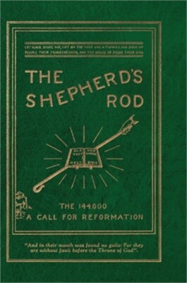 The Shepherd's Rod, Vol. 1: The 144,000 of Revelation 7- Call For Reformation (H