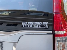Go Around Me I Left On Time Decal Vinyl Sticker Auto Car Truck Wall Laptop