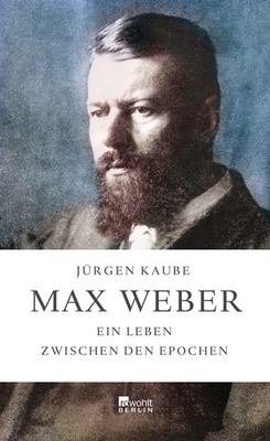 Jürgen Kaube Max Weber: Ein Leben zwischen den Epochen (Hardback) (UK IMPORT)