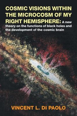 Kosmische Visionen innerhalb des Mikrokosmos meiner rechten Hemisphäre: Eine neue Theorie über
