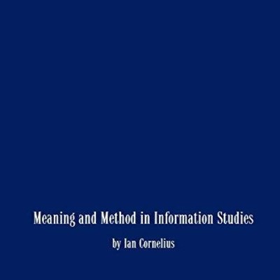 Meaning and Method in Information Studies V. Cornelius Ian V. Cor