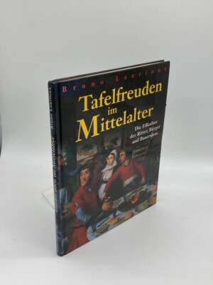 Tafelfreuden Im Mittelalter. Die Eßkultur Der Ritter, Bürger Und Bauersleut.