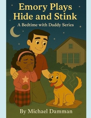 Emory Plays Hide and Stink: Bedtime with Daddy Series by Michael Damman Paperbac