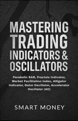 Mastering Trading Indicators & Oscillators: Parabolic SAR, Fractals Indicator, M