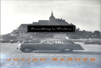 Something to Declare: Essays on France, Barnes, Julian