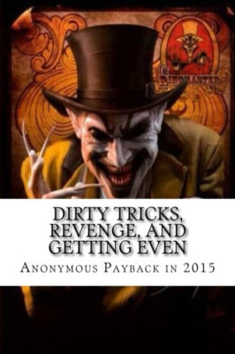 Dirty Tricks, Revenge, and Getting Even: Anonymous Payb - Paperback NEW Venge, R