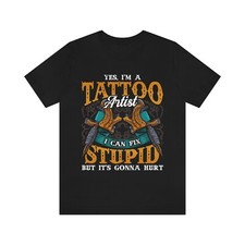 I Can Fix Stupid But It s Gonna Hurt Gift for Tattoo Artists T-Shirt Men Women