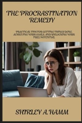 The Procrastination Remedy Practical Tips for Getting T -  NEW SHIRLEY A. HAMM 2