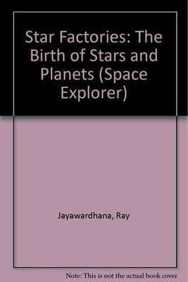 Star Factories: The Birth of Stars and Planets (Space Explorer)
