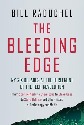 The Bleeding Edge: My Six Decades at the Forefront of the Tech Revolution (from 