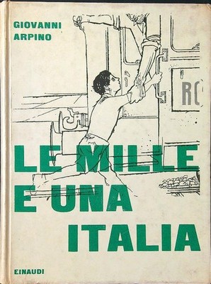 LE MILLE E UNA ITALIA ARPINO GIOVANNI GIULIO EINAUDI EDITORE 1962 ...
