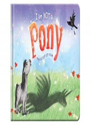 I am Not a...Pony: Cased Picture Story Board Book with Magical P