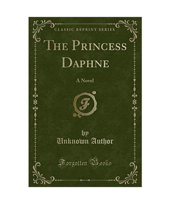 The Princess Daphne: A Novel (Classic Reprint), Unknown Author