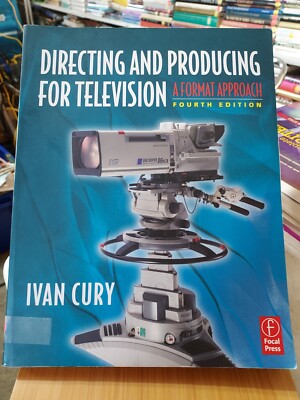 DIRECTING AND PRODUCING FOR TELEVISION A Format Approach 4th ed. Cury 2011  HC6