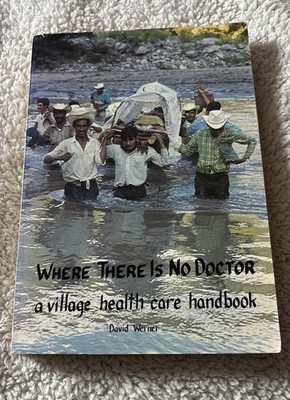 Where There Is No Doctor A Village Health Care Handbook 1992 13th David Werner