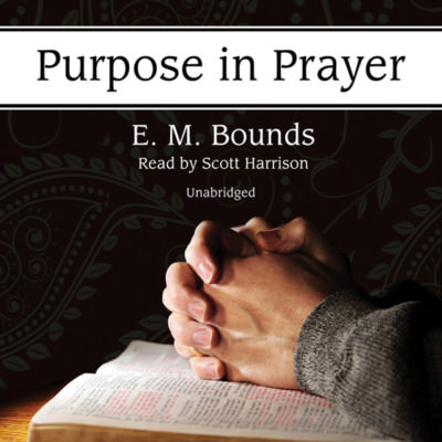 Purpose in Prayer by E. M. Bounds 2013 Unabridged CD 9781470889050