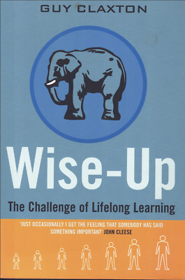 Wise Up - The Challenge of Lifelong Learning ; by Claxton Guy - Trade Paperback