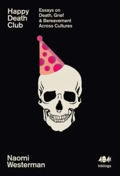 Happy Death Club Essays On Death, Grief & Bereavement Across Cultures Westerman-image
